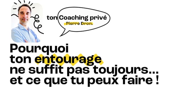 💌 Ton Coaching Privé : Pourquoi ton entourage ne suffit pas toujours… et ce que tu peux faire !